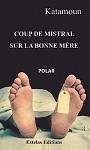 Coup de Mistral sur la Bonne Mère, de Katamoun, Polar à la sauce Marseillaise