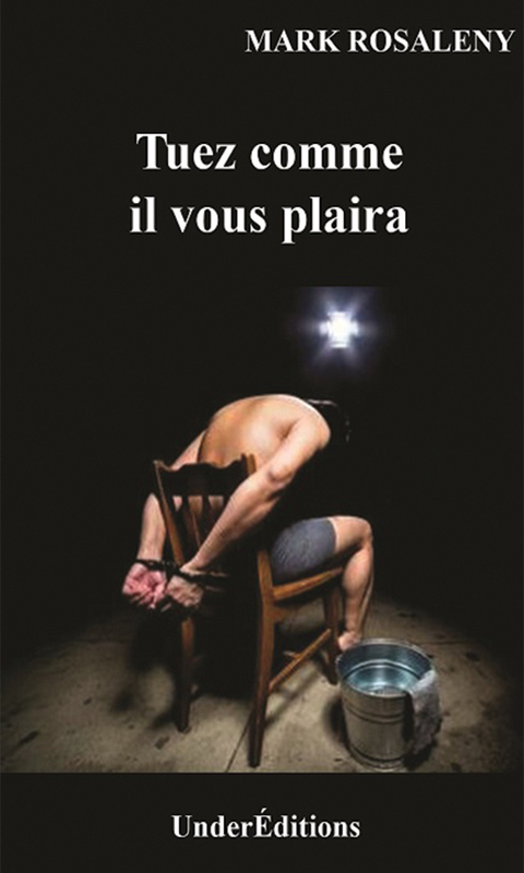 Tuez comme il vous plaira, un thriller de Mark Rosaleny