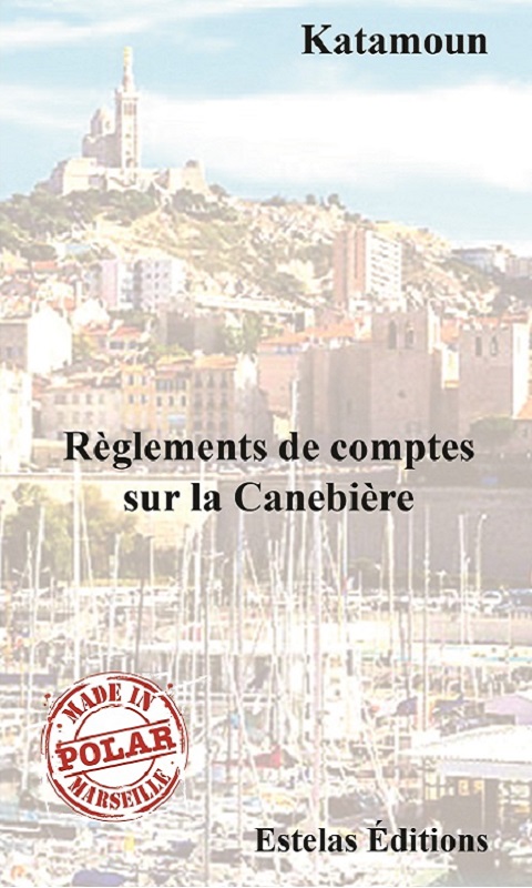 Règlements de Comptes sur la Canebière, un polar de Katamoun