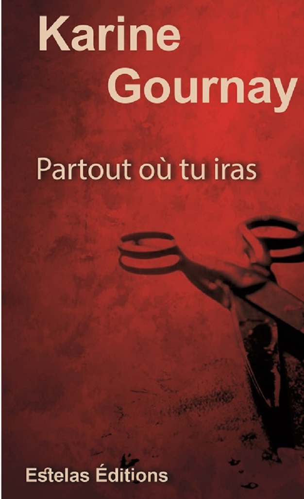 Partout où tu iras, de Karine Gournay- Enfance, meurtre, traumatisme