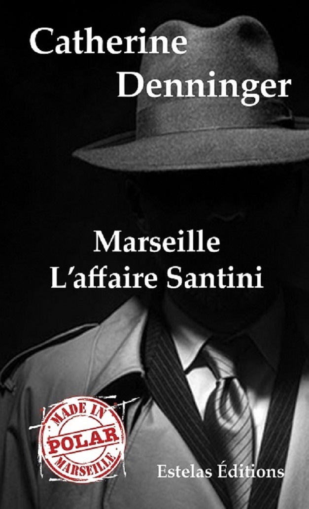 Marseille: L’Affaire Santini (Enquête, polar, suspense )